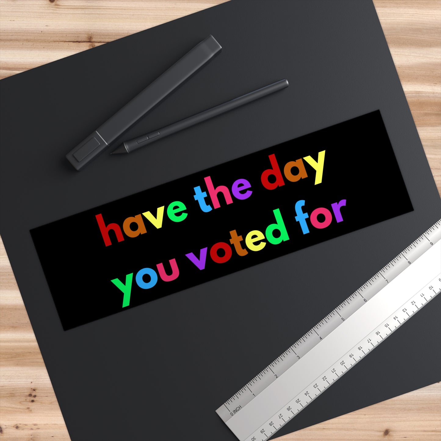 Have the day you voted for bumper sticker